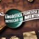 Como a Linguística Forense Auxilia na Análise da Credibilidade de Depoimentos